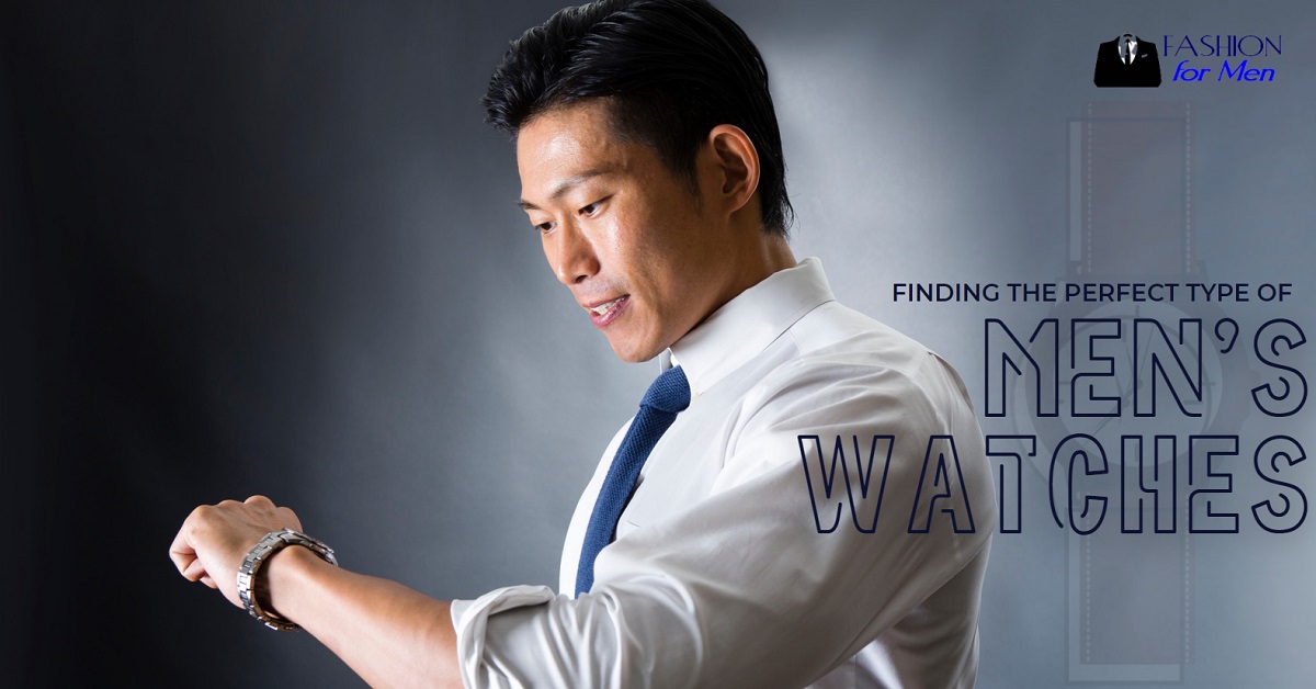 Finding The Perfect Type Of Men’s Watches
