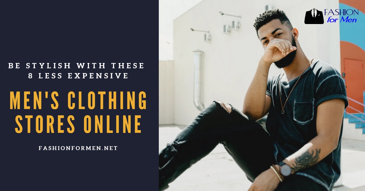 Be Stylish with These 8 Less Expensive Men’s Clothing Stores Online