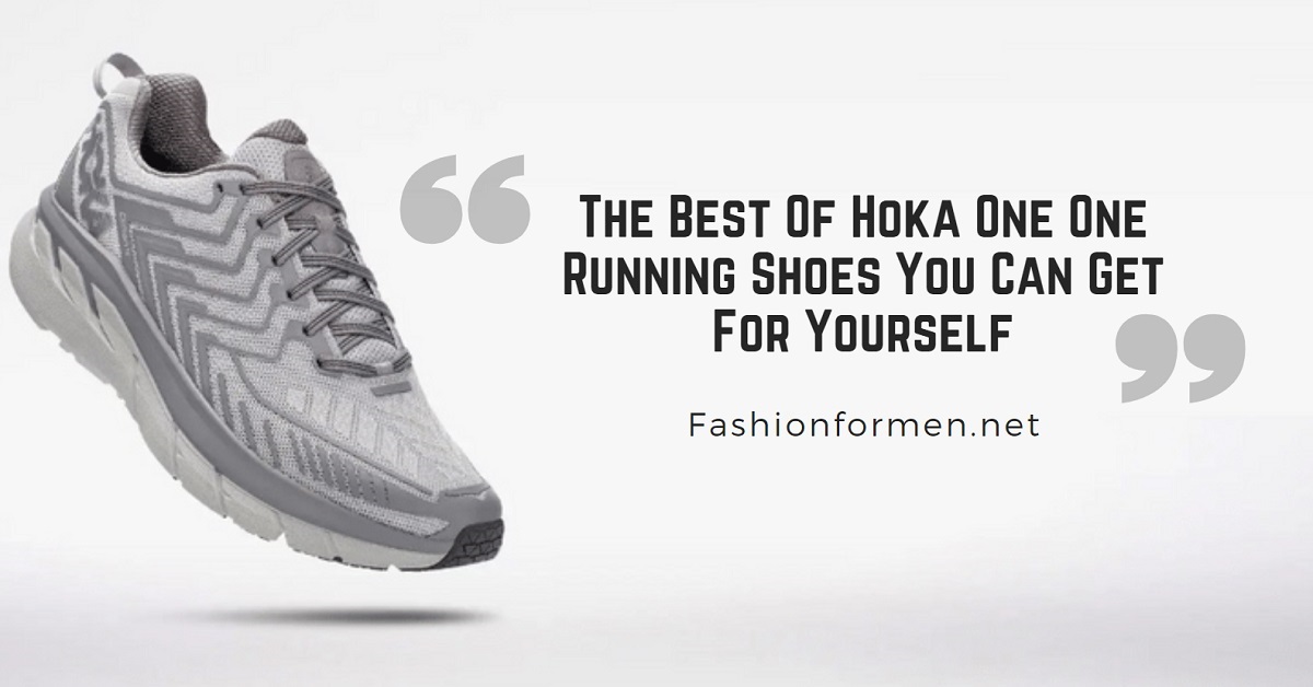 The Best Of Hoka One One Running Shoes You Can Get For Yourself