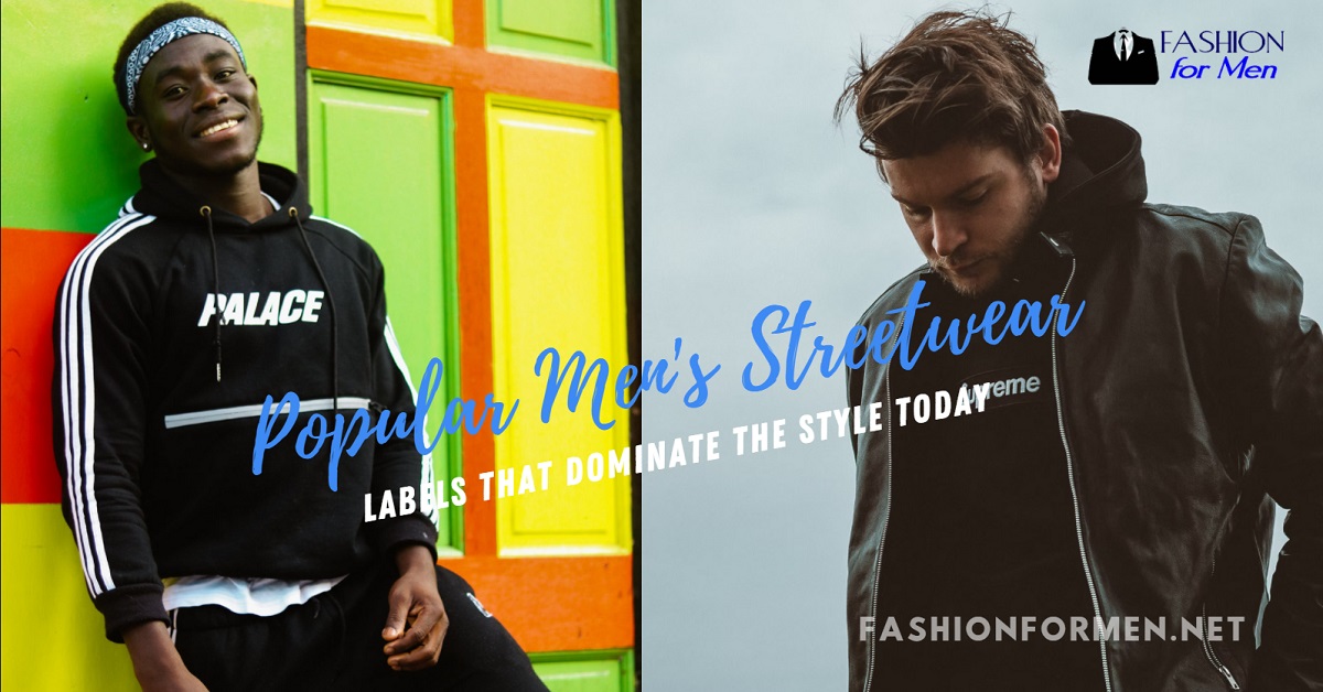Popular Men’s Streetwear Labels That Dominate The Style Today