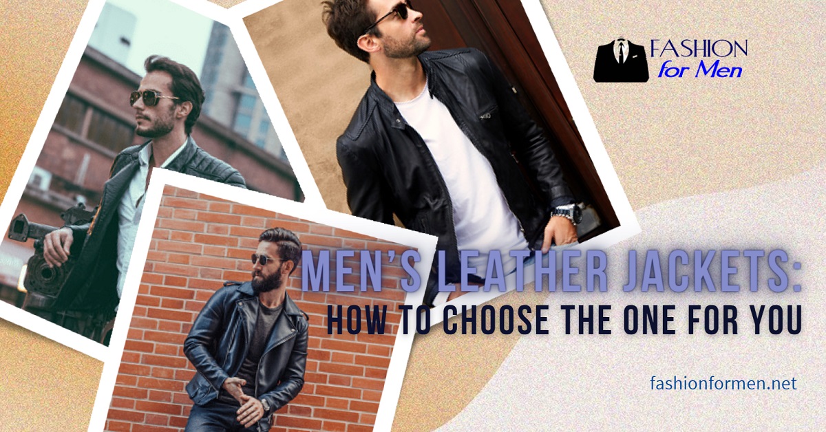 Men’s Leather Jackets: How To Choose The One For You