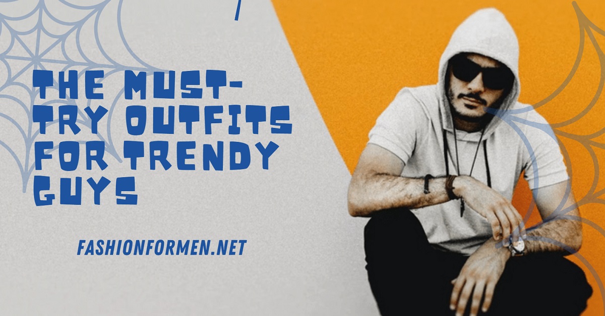The Must-Try Outfits For Trendy Guys In 2020