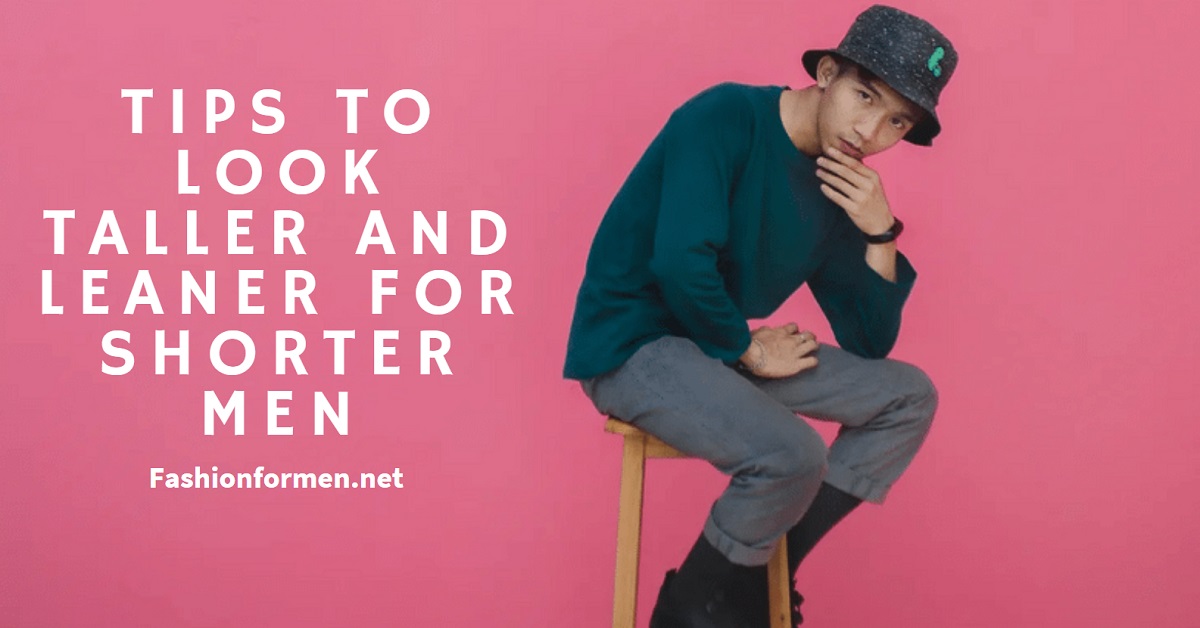 Tips To Look Taller And Leaner For Shorter Men