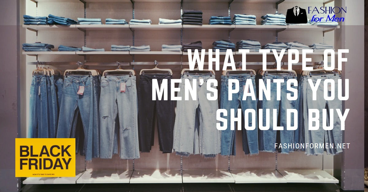 What Type Of Men’s Pants You Should Buy