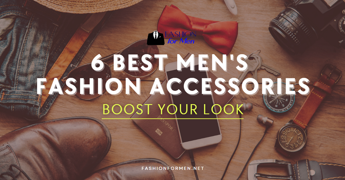 6 Best Men’s Fashion Accessories to Boost Your Look