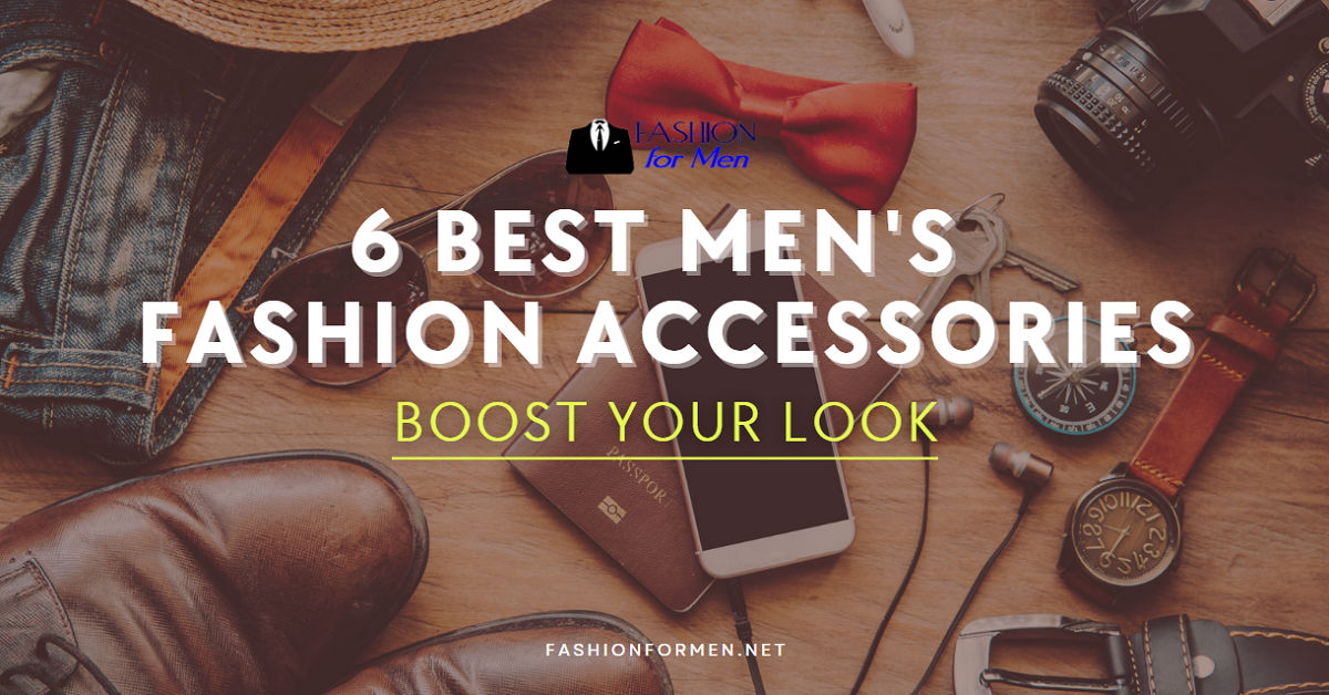 6 Best Men’s Fashion Accessories to Boost Your Look – Fashion For Men