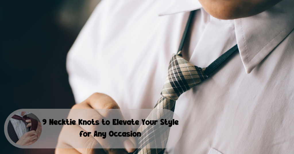 9 Necktie Knots to Elevate Your Style for Any Occasion