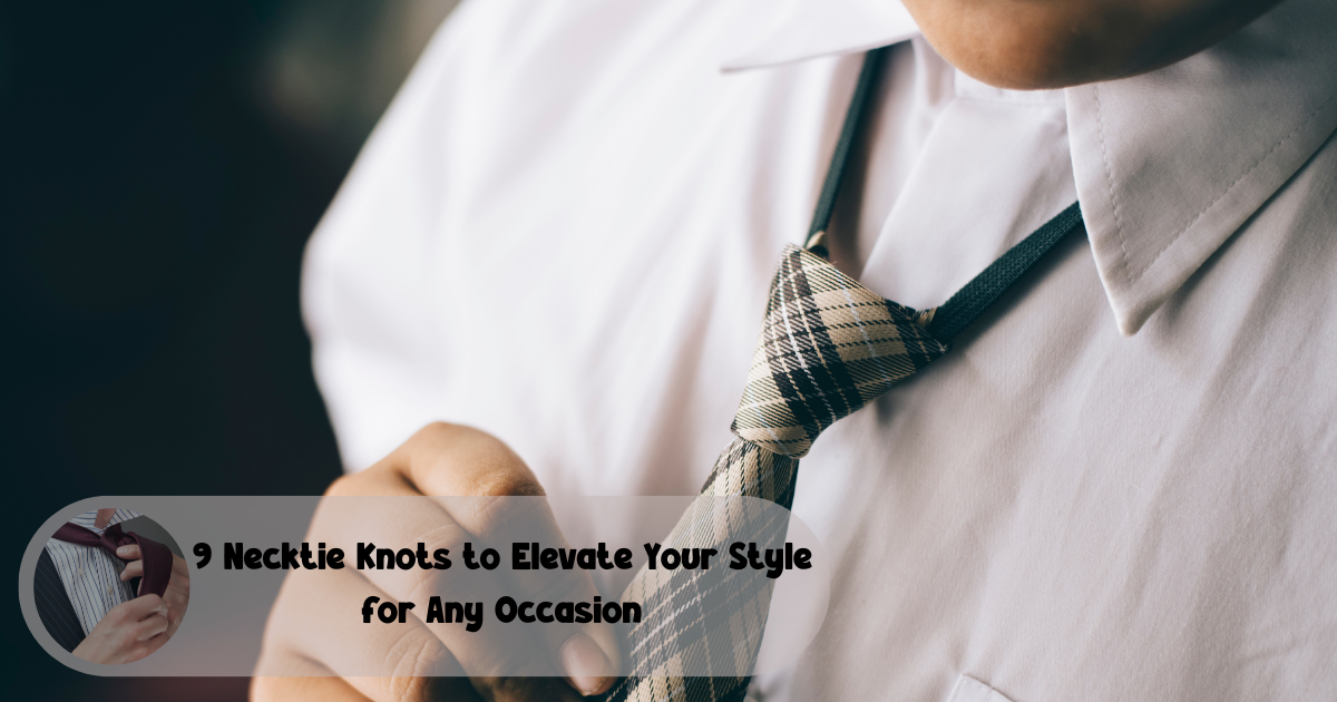 9 Necktie Knots to Elevate Your Style for Any Occasion