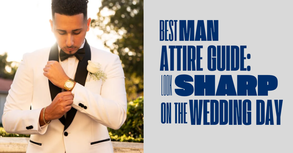 Best Man Attire Guide: Look Sharp on the Wedding Day