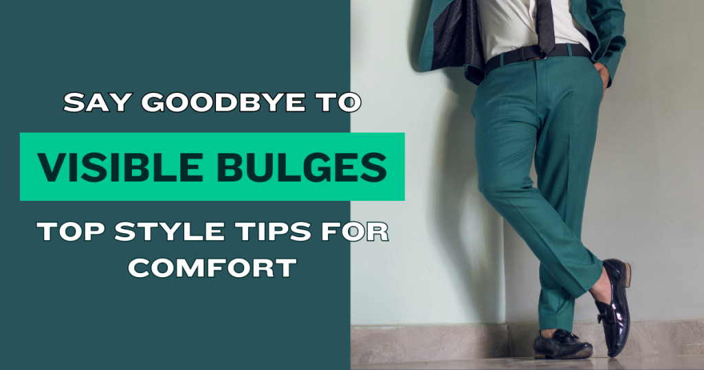 Say Goodbye to Visible Bulges: Top Style Tips for Comfort