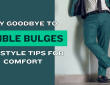 Say Goodbye to Visible Bulges: Top Style Tips for Comfort