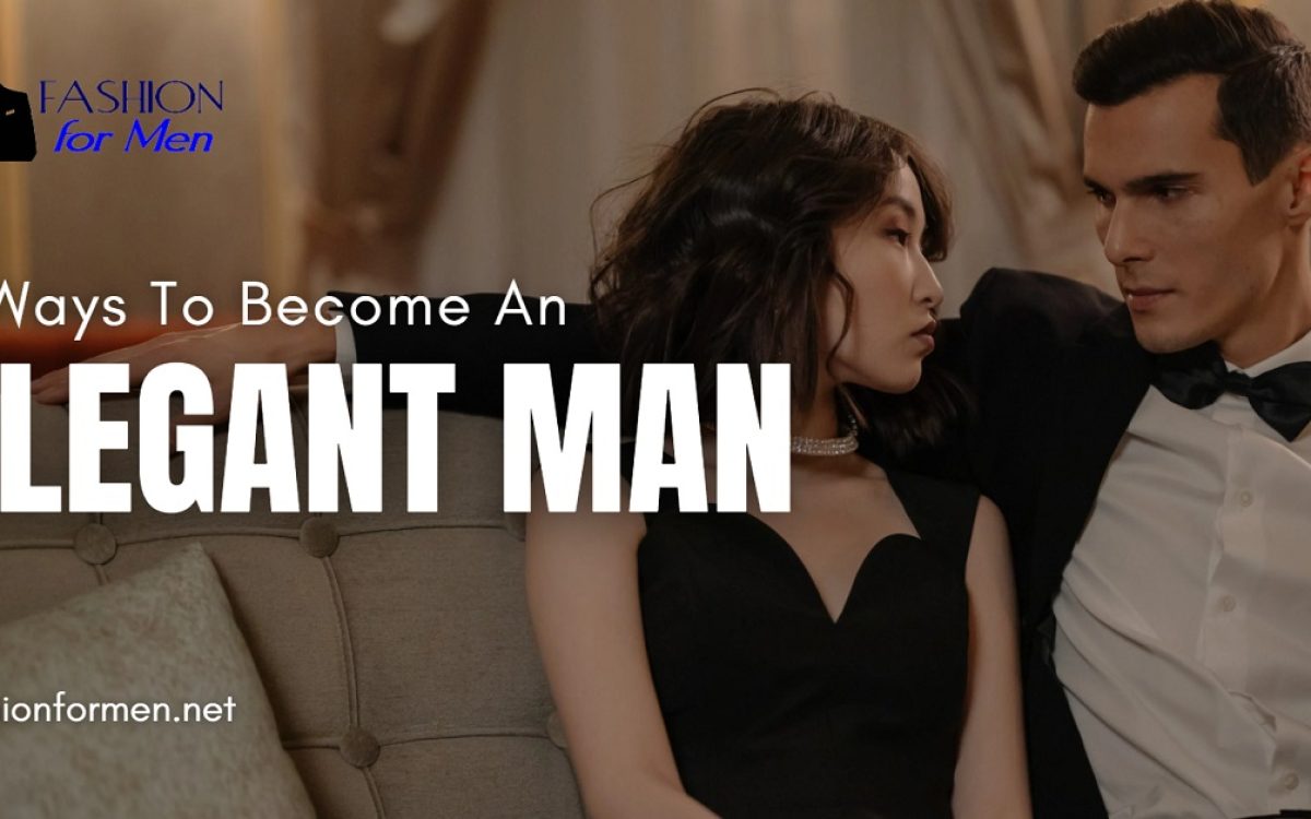 5 Ways To Become An Elegant Man