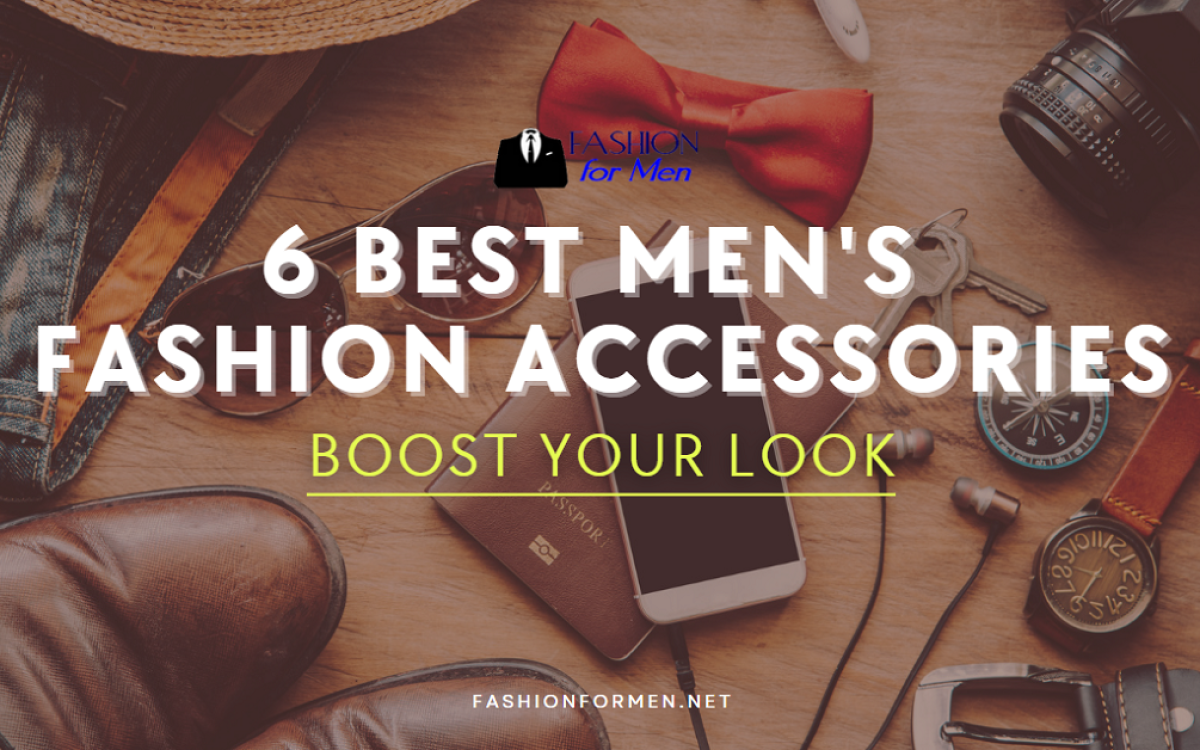 6 Best Men’s Fashion Accessories to Boost Your Look