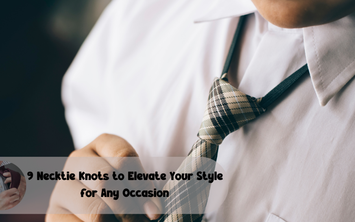 9 Necktie Knots to Elevate Your Style for Any Occasion