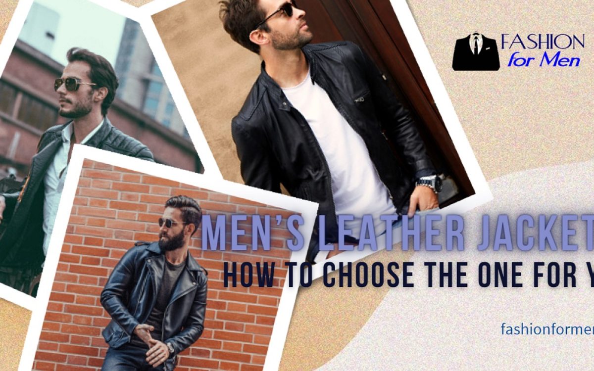 Men’s Leather Jackets: How To Choose The One For You