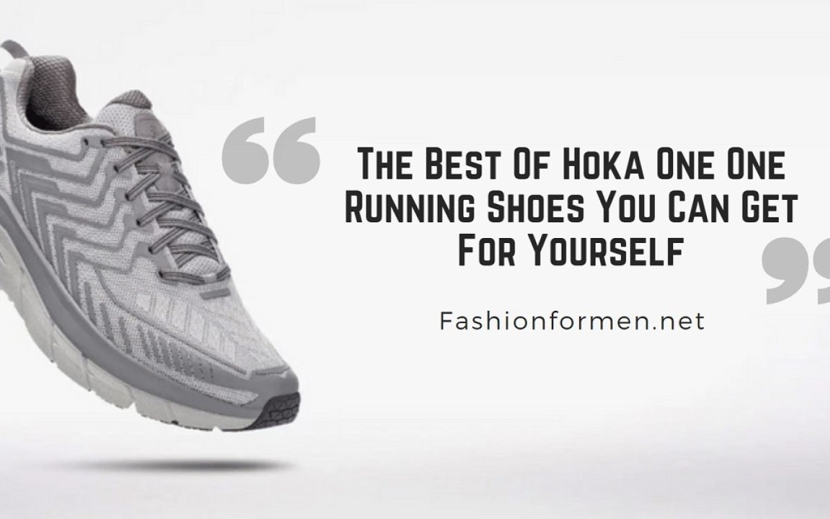 The Best Of Hoka One One Running Shoes You Can Get For Yourself