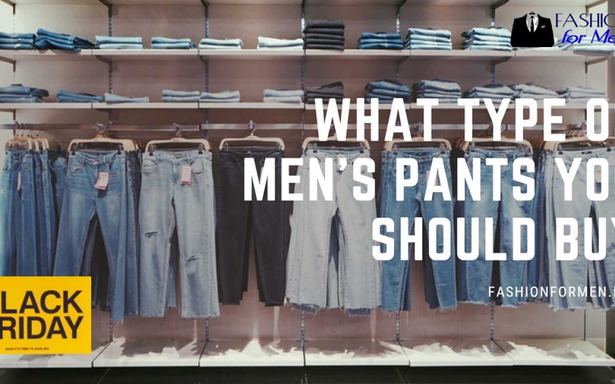 What Type Of Men’s Pants You Should Buy